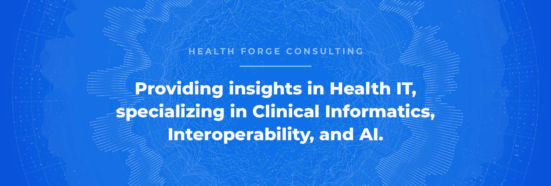 Health Forge Consulting: Providing insights in Health IT, specializing in Clinical Informatics, Interoperability, and AI.